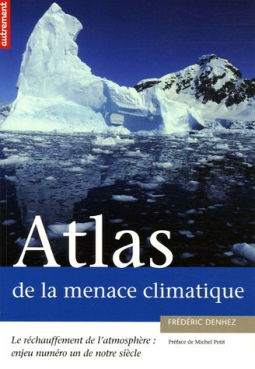 Atlas de la menace climatique - Le réchauffement de l'atmosphère : enjeu numéro un de notre siècle[...]