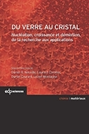 Du verre au cristal - Nucléation, croissance et démixtion, de la recherche aux applications[...]