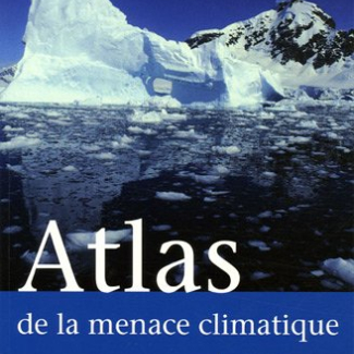 Atlas de la menace climatique - Le réchauffement de l'atmosphère : enjeu numéro un de notre siècle[...]